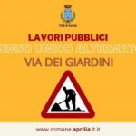 Aprilia: lavori pubblici senso unico alternato via dei Giardini.